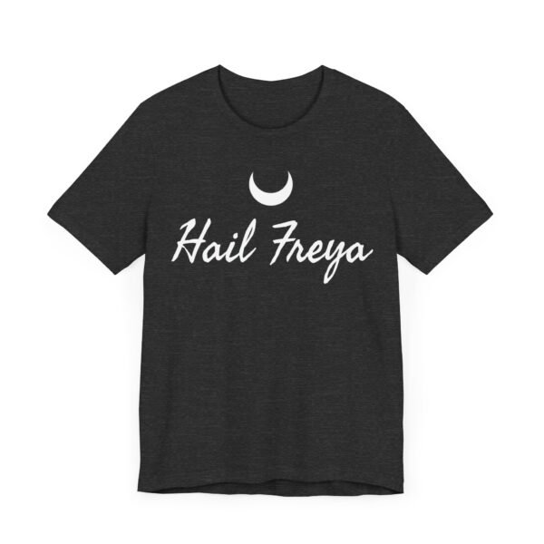 Hail Freya | Unisex Jersey Short Sleeve Tee - Image 175