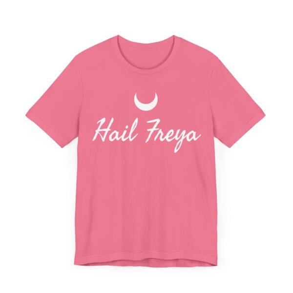 Hail Freya | Unisex Jersey Short Sleeve Tee - Image 233