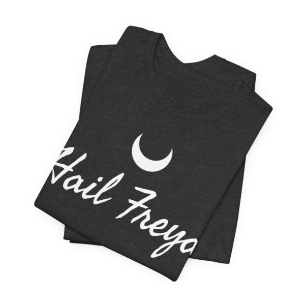 Hail Freya | Unisex Jersey Short Sleeve Tee - Image 179