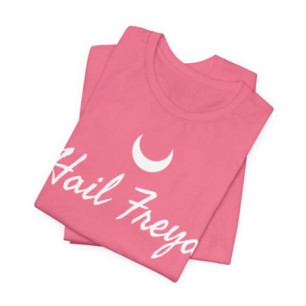 Hail Freya | Unisex Jersey Short Sleeve Tee - Image 237