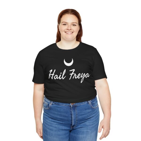 Hail Freya | Unisex Jersey Short Sleeve Tee - Image 73