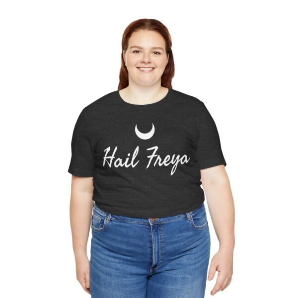 Hail Freya | Unisex Jersey Short Sleeve Tee - Image 189