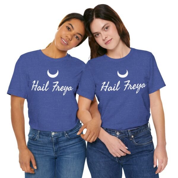 Hail Freya | Unisex Jersey Short Sleeve Tee - Image 171