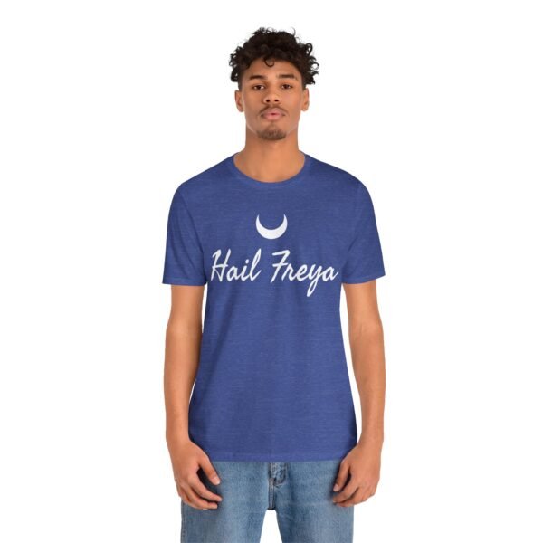 Hail Freya | Unisex Jersey Short Sleeve Tee - Image 157