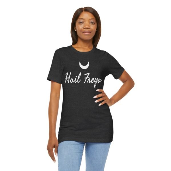 Hail Freya | Unisex Jersey Short Sleeve Tee - Image 196