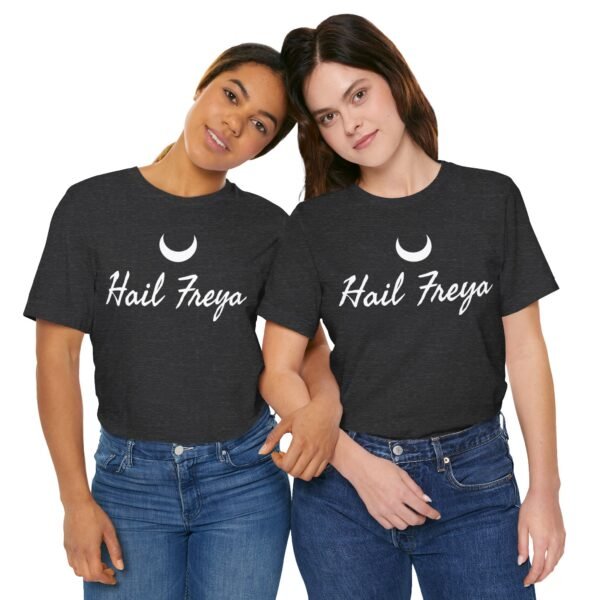 Hail Freya | Unisex Jersey Short Sleeve Tee - Image 200