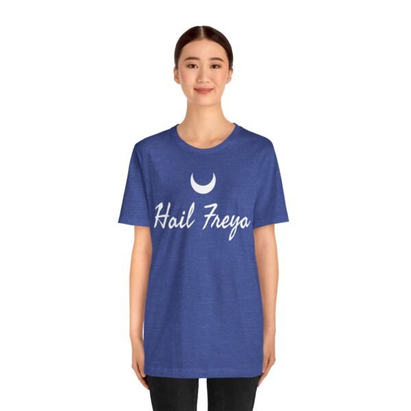 Hail Freya | Unisex Jersey Short Sleeve Tee - Image 156