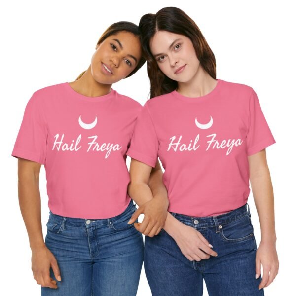 Hail Freya | Unisex Jersey Short Sleeve Tee - Image 258