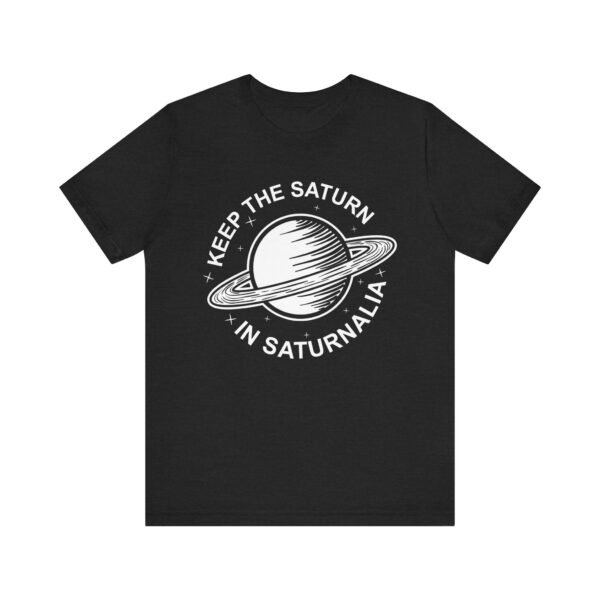 Keep the Saturn in Saturnalia (Black) | Unisex Jersey Short Sleeve Tee - Image 2